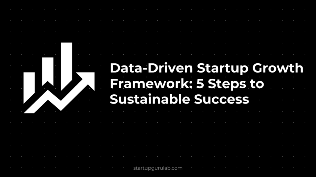 Data-Driven Startup Growth Framework