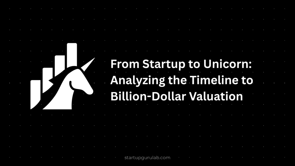 Startup to Unicorn: Timeline Analysis for $1B Valuation